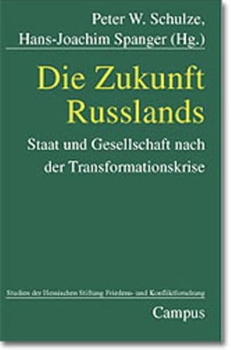 Die Zukunft Rußlands: Staat und Gesellschaft nach der Transformationskrise (Studien der Hess. Stiftung Friedens- u. Konfliktforschung)