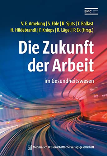Die Zukunft der Arbeit: im Gesundheitswesen (Schriftenreihe des Bundesverbandes Managed Care)