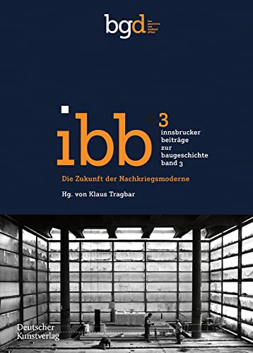 Die Zukunft der Nachkriegsmoderne: Positionen und Projekte (Innsbrucker Beiträge zur Baugeschichte, 3) von Deutscher Kunstverlag (DKV)