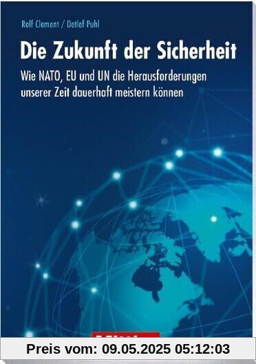 Die Zukunft der Sicherheit: Wie NATO, EU und UN die Herausforderungen unserer Zeit dauerhaft meistern können: Neue Ansätze für Nato und EU