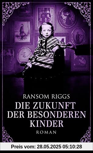 Die Zukunft der besonderen Kinder: Roman (Die besonderen Kinder, Band 6)