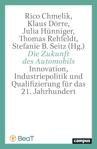 Die Zukunft des Automobils: Innovation, Industriepolitik und Qualifizierung für das 21. Jahrhundert Die Zukunft des Automobils: Innovation, Industriepolitik und Qualifizierung für das 21. Jahrhundert
