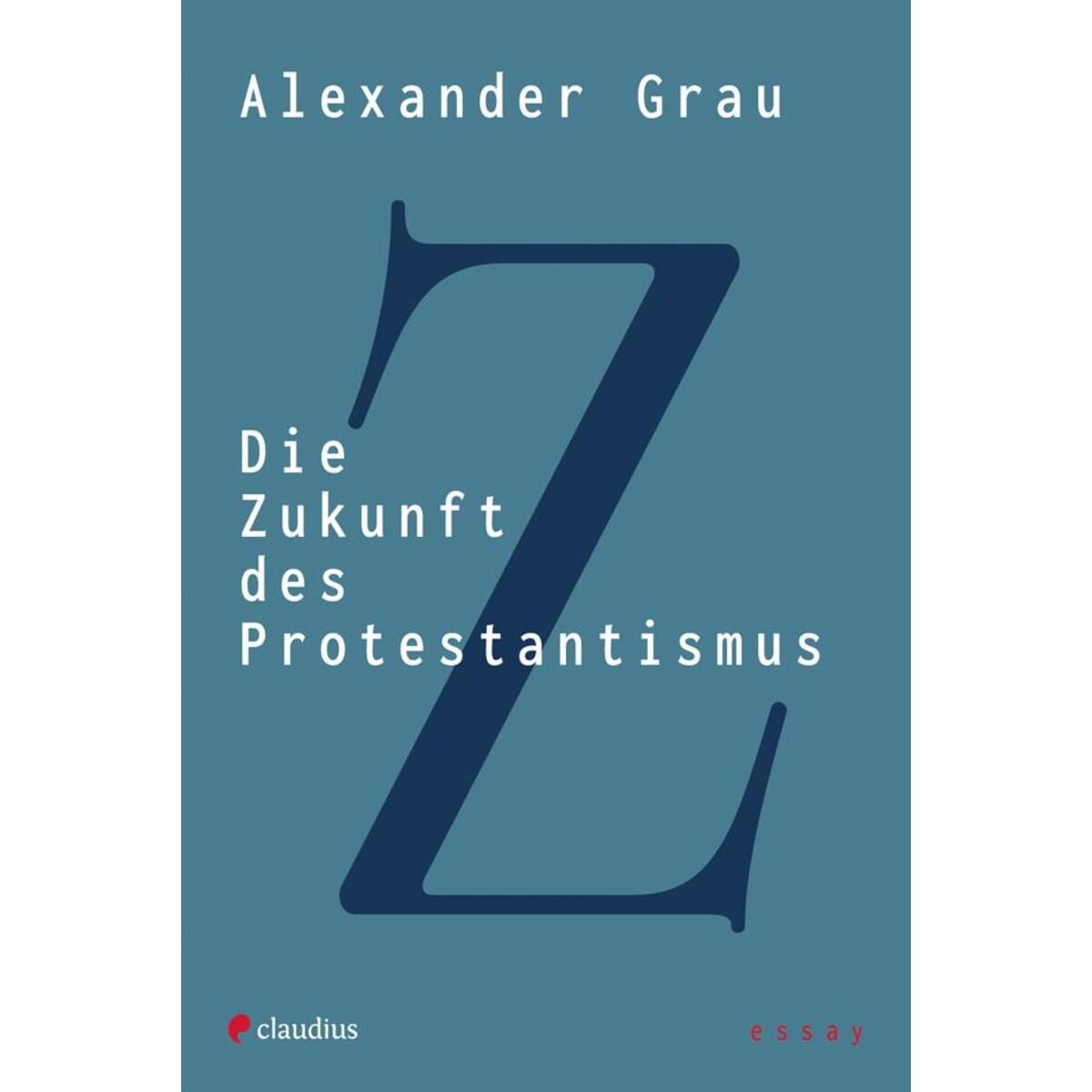 Die Zukunft des Protestantismus Die Zukunft des Protestantismus von Claudius Verlag GmbH