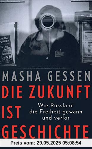 Die Zukunft ist Geschichte: Wie Russland die Freiheit gewann und verlor (suhrkamp taschenbuch)