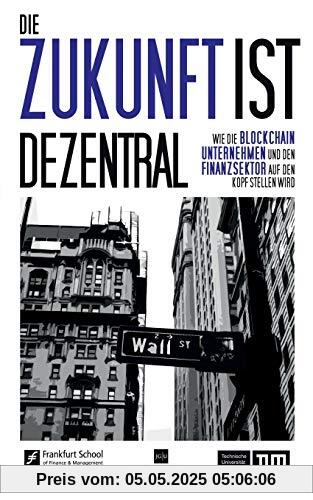 Die Zukunft ist dezentral: Wie die Blockchain Unternehmen und den Finanzsektor auf den Kopf stellen wird. Die Zukunft ist dezentral: Wie die Blockchain Unternehmen und den Finanzsektor auf den Kopf stellen wird.