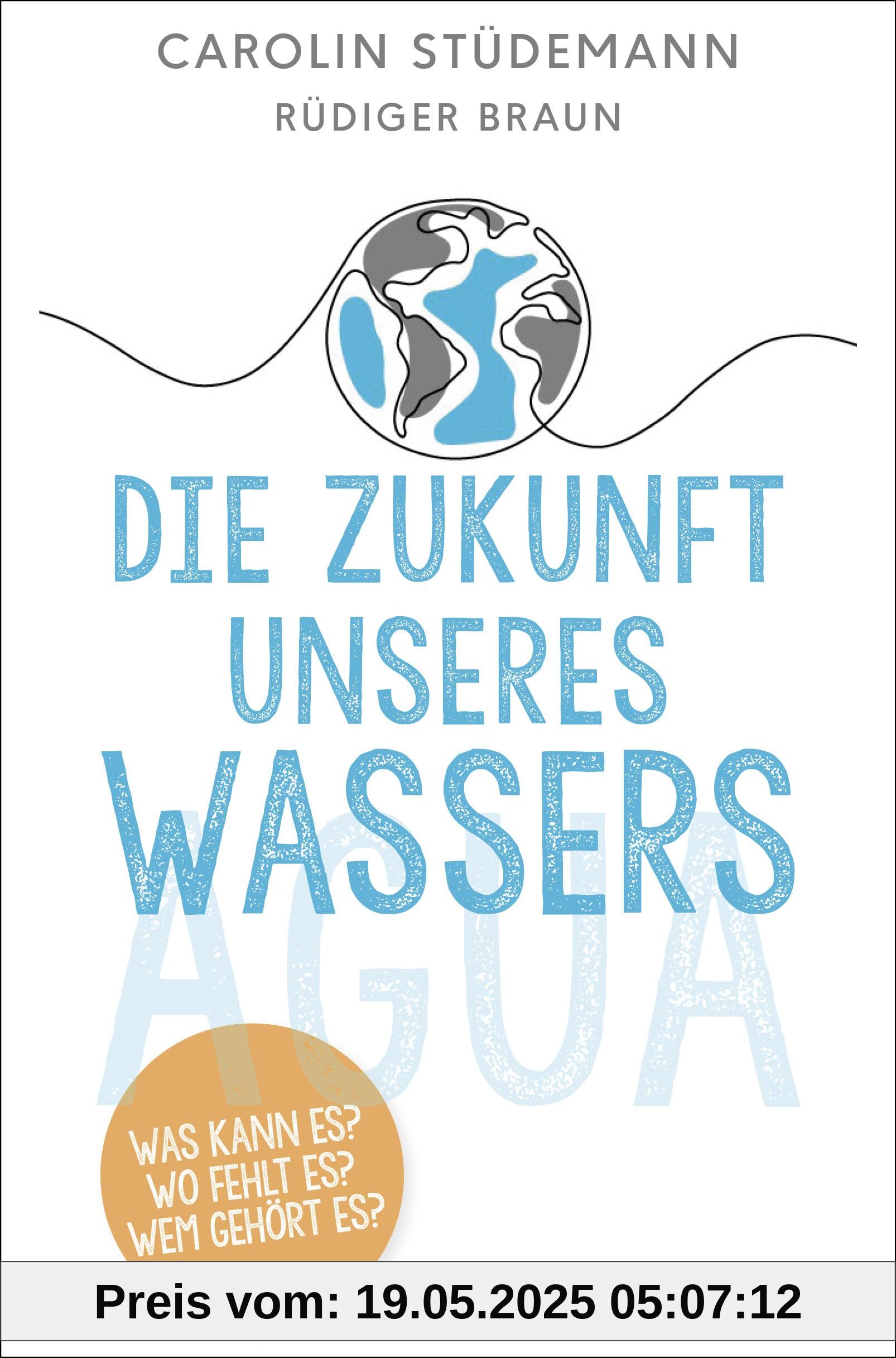 Die Zukunft unseres Wassers: Was kann es? Wo fehlt es? Wem gehört es?