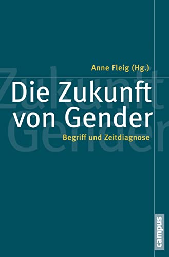 Die Zukunft von Gender: Begriff und Zeitdiagnose (Politik der Geschlechterverhältnisse, 53) von Campus Verlag