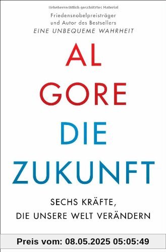 Die Zukunft: Sechs Kräfte, die unsere Welt verändern Die Zukunft: Sechs Kräfte, die unsere Welt verändern
