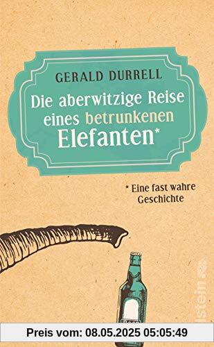 Die aberwitzige Reise eines betrunkenen Elefanten: Eine fast wahre Geschichte