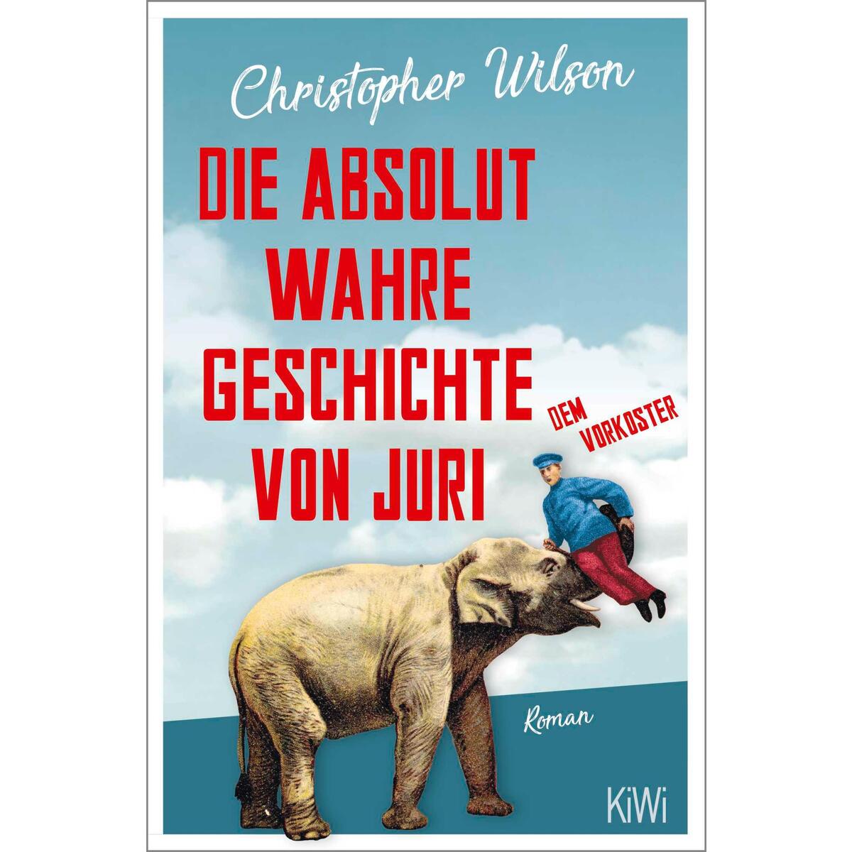 Die absolut wahre Geschichte von Juri dem Vorkoster von Kiepenheuer & Witsch GmbH