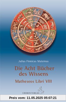 Die acht Bücher des Wissens: Matheseos Libri VIII. Eingeleitet und kommentiert von Reinhardt Stiehle Die acht Bücher des Wissens: Matheseos Libri VIII. Eingeleitet und kommentiert von Reinhardt Stiehle