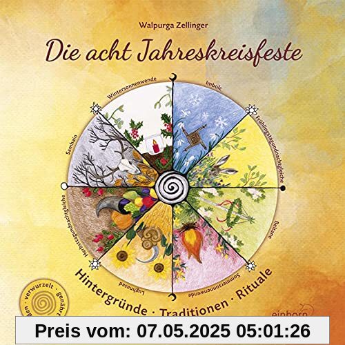 Die acht Jahreskreisfeste: Hintergründe - Traditionen - Rituale Die acht Jahreskreisfeste: Hintergründe - Traditionen - Rituale
