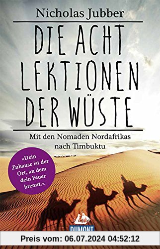 Die acht Lektionen der Wüste: Mit den Nomaden Nordafrikas nach Timbuktu (DuMont Welt - Menschen - Reisen)
