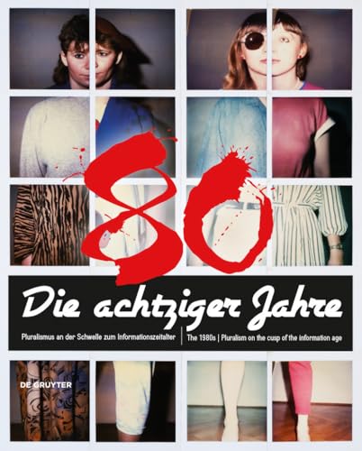 Die achtziger Jahre / The 1980s: Pluralismus an der Schwelle zum Informationszeitalter / Pluralism on the cusp of the information age von de Gruyter