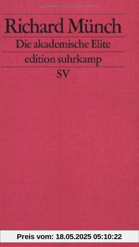 Die akademische Elite: Zur sozialen Konstruktion wissenschaftlicher Exzellenz (edition suhrkamp)