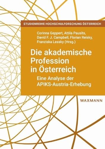 Die akademische Profession in Ã–sterreich: Eine Analyse der APIKS-Austria-Erhebung (Studienreihe Hochschulforschung Österreich) von Waxmann