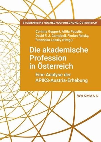 Die akademische Profession in Österreich: Eine Analyse der APIKS-Austria-Erhebung (Studienreihe Hochschulforschung Österreich)