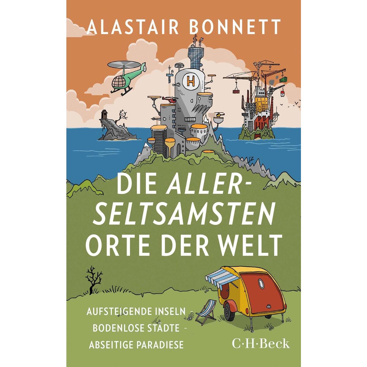 Die allerseltsamsten Orte der Welt Die allerseltsamsten Orte der Welt von C.H. Beck