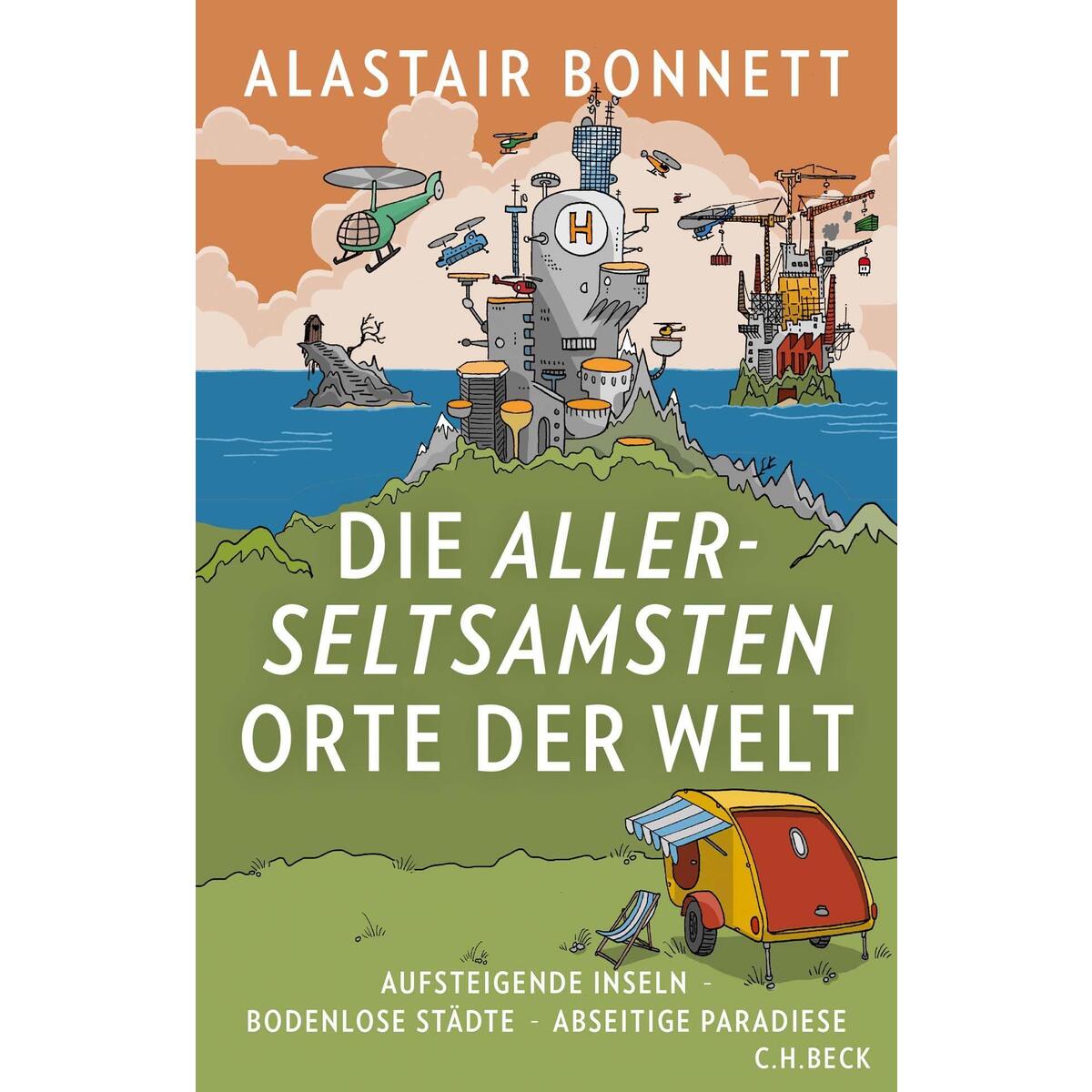Die allerseltsamsten Orte der Welt Die allerseltsamsten Orte der Welt von C.H. Beck