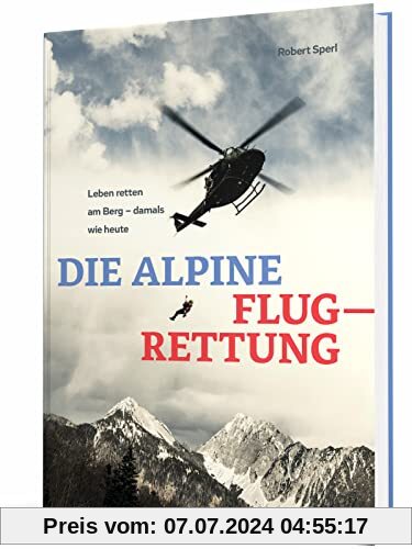 Die alpine Flugrettung: Leben retten am Berg - damals und heute