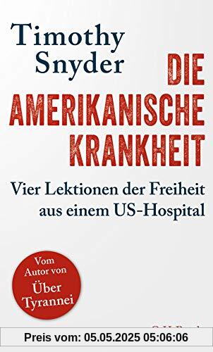 Die amerikanische Krankheit: Vier Lektionen der Freiheit aus einem US-Hospital