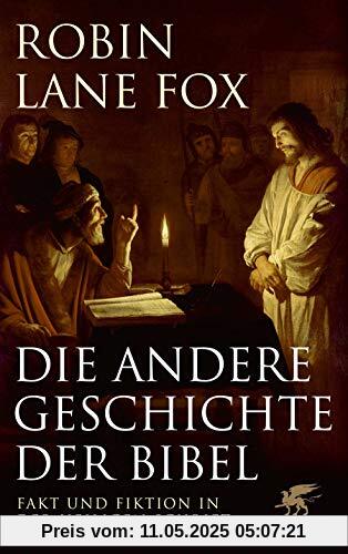 Die andere Geschichte der Bibel: Fakt und Fiktion in der Heiligen Schrift