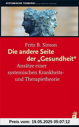 Die andere Seite der Gesundheit: Ansätze einer systemischen Krankheits- und Therapietheorie
