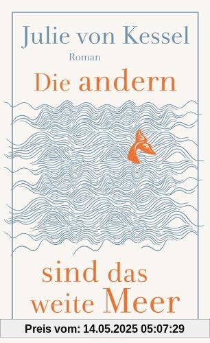 Die andern sind das weite Meer: Ein berührender Familienroman über Zusammenhalt voller Witz und Tiefe | »Absolut empfehlenswerte, fesselnde Lektüre!« Buchkultur