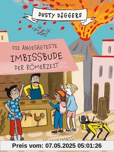 Die angesagteste Imbissbude der Römerzeit: Das Geheimnis von Pompeji. Dusty Diggers; Band 6