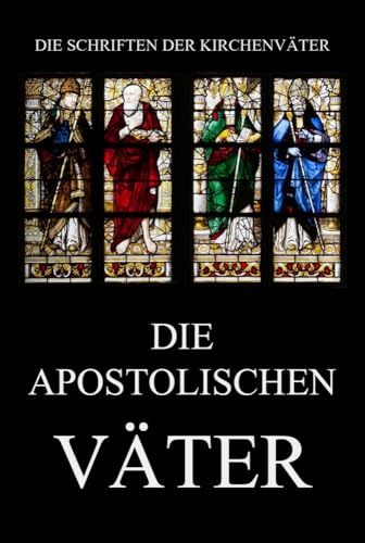 Die apostolischen Väter (Die Schriften der Kirchenväter, Band 115)