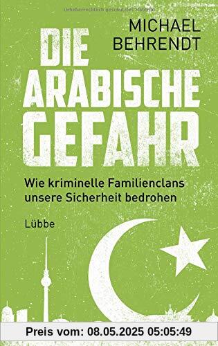 Die arabische Gefahr: Wie kriminelle Familienclans unsere Sicherheit bedrohen Die arabische Gefahr: Wie kriminelle Familienclans unsere Sicherheit bedrohen