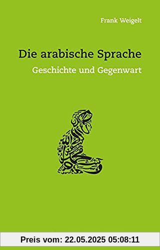 Die arabische Sprache: Geschichte und Gegenwart