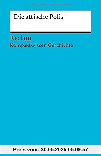 Die attische Polis: (Kompaktwissen Geschichte) (Reclams Universal-Bibliothek)