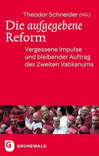 Die aufgegebene Reform: Vergessene Impulse und bleibender Auftrag des Zweiten Vatikanums Die aufgegebene Reform: Vergessene Impulse und bleibender Auftrag des Zweiten Vatikanums von Matthias-Grünewald