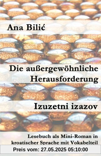 Die außergewöhnliche Herausforderung/Izuzetni izazov: Lesebuch als Mini-Roman in kroatischer Sprache mit Vokabelteil (Kroatisch leicht Mini-Romane)