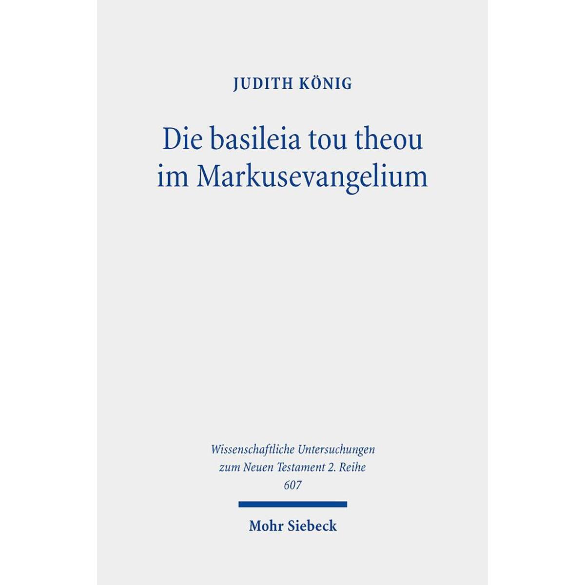 Die basileia tou theou im Markusevangelium Die basileia tou theou im Markusevangelium von Mohr Siebeck GmbH & Co. K