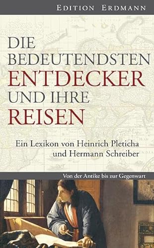 Die bedeutendsten Entdecker und ihre Reisen: Ein Lexikon von Heinrich Pleticha und Hermann Schreiber (Edition Erdmann) von Edition Erdmann