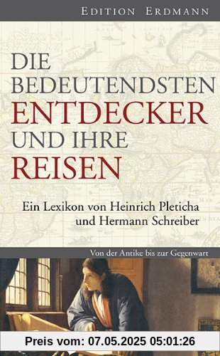 Die bedeutendsten Entdecker und ihre Reisen: Ein Lexikon von Heinrich Pleticha und Hermann Schreiber Die bedeutendsten Entdecker und ihre Reisen: Ein Lexikon von Heinrich Pleticha und Hermann Schreiber