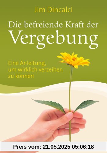 Die befreiende Kraft der Vergebung: Eine Anleitung, um wirklich verzeihen zu können Die befreiende Kraft der Vergebung: Eine Anleitung, um wirklich verzeihen zu können