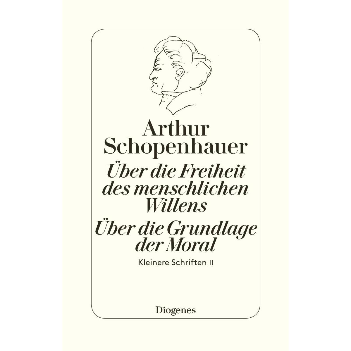 Die beiden Grundprobleme der Ethik: Über die Freiheit des menschlichen Willens Die beiden Grundprobleme der Ethik: Über die Freiheit des menschlichen Willens von Diogenes Verlag AG