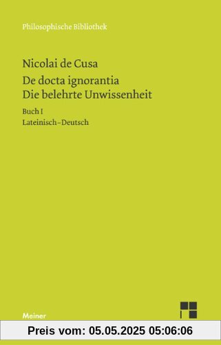 Die belehrte Unwissenheit (De docta ignorantia): Schriften in deutscher Übersetzung 15/A. Die belehrte Unwissenheit 1: Lateinisch - deutsch: Heft 15a: Buch 1