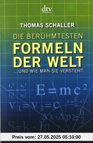 Die berühmtesten Formeln der Welt: ... und wie man sie versteht
