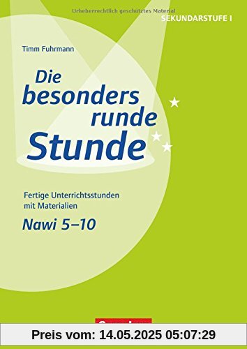 Die besonders runde Stunde - Sekundarstufe I / Naturwissenschaften: 5.-10. Klasse: Fertige Unterrichtsstunden mit Materialien. Kopiervorlagen