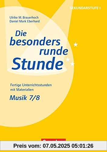 Die besonders runde Stunde - Sekundarstufe I: Musik: Klasse 7/8: Fertige Unterrichtsstunden mit Materialien. Kopiervorlagen