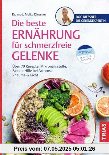 Die beste Ernährung für schmerzfreie Gelenke: Über 70 Rezepte, Mikronährstoffe, Fasten: Hilfe bei Arthrose, Rheuma & Gicht