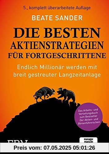 Die besten Aktienstrategien für Fortgeschrittene: Endlich Millionär werden mit breit gestreuter Langzeitanlage - Das Arbeits- und Vertiefungsbuch zum Bestseller Der Aktien- und Börsenführerschein