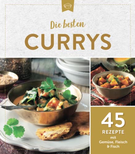 Die besten Currys: 45 Rezepte mit Gemüse, Fleisch & Fisch