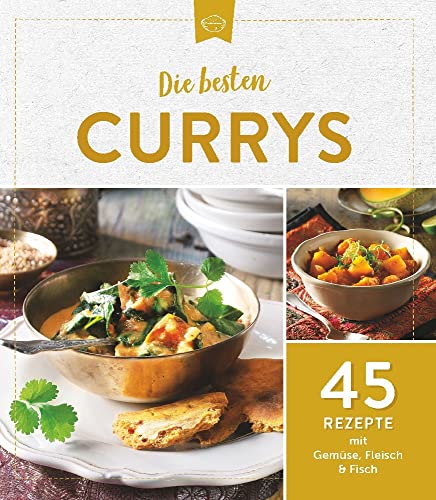 Die besten Currys: 45 Rezepte mit Gemüse, Fleisch & Fisch