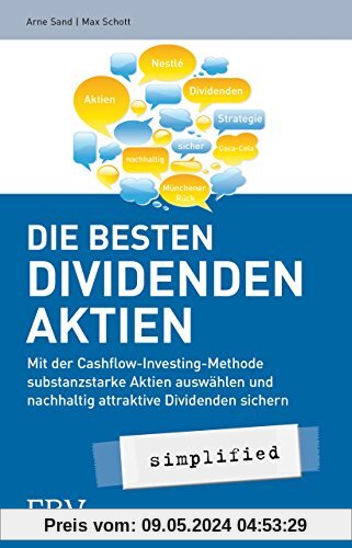 Die besten Dividenden-Aktien simplified: Mit der Cashflow-Investing-Methode substanzstarke Aktien auswählen und nachhaltig attraktive Dividenden sichern