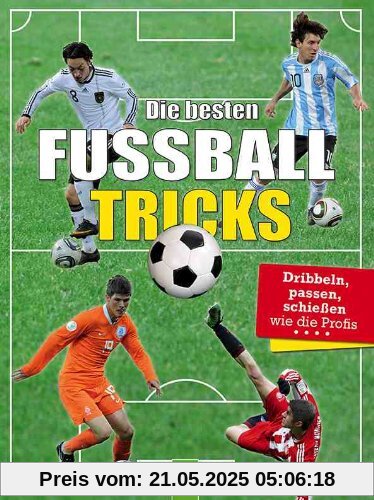 Die besten Fußballtricks: Dribbeln, Passen, Schießen wie die Profis Die besten Fußballtricks: Dribbeln, Passen, Schießen wie die Profis